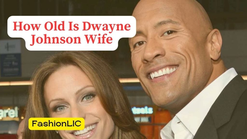 How Old Is Dwayne Johnson Wife? Age Wealth & Profile - Fashionlic